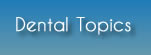 Dental Topics